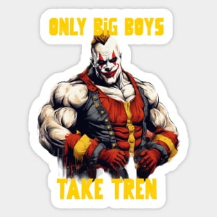 Only big boys take tren Sticker